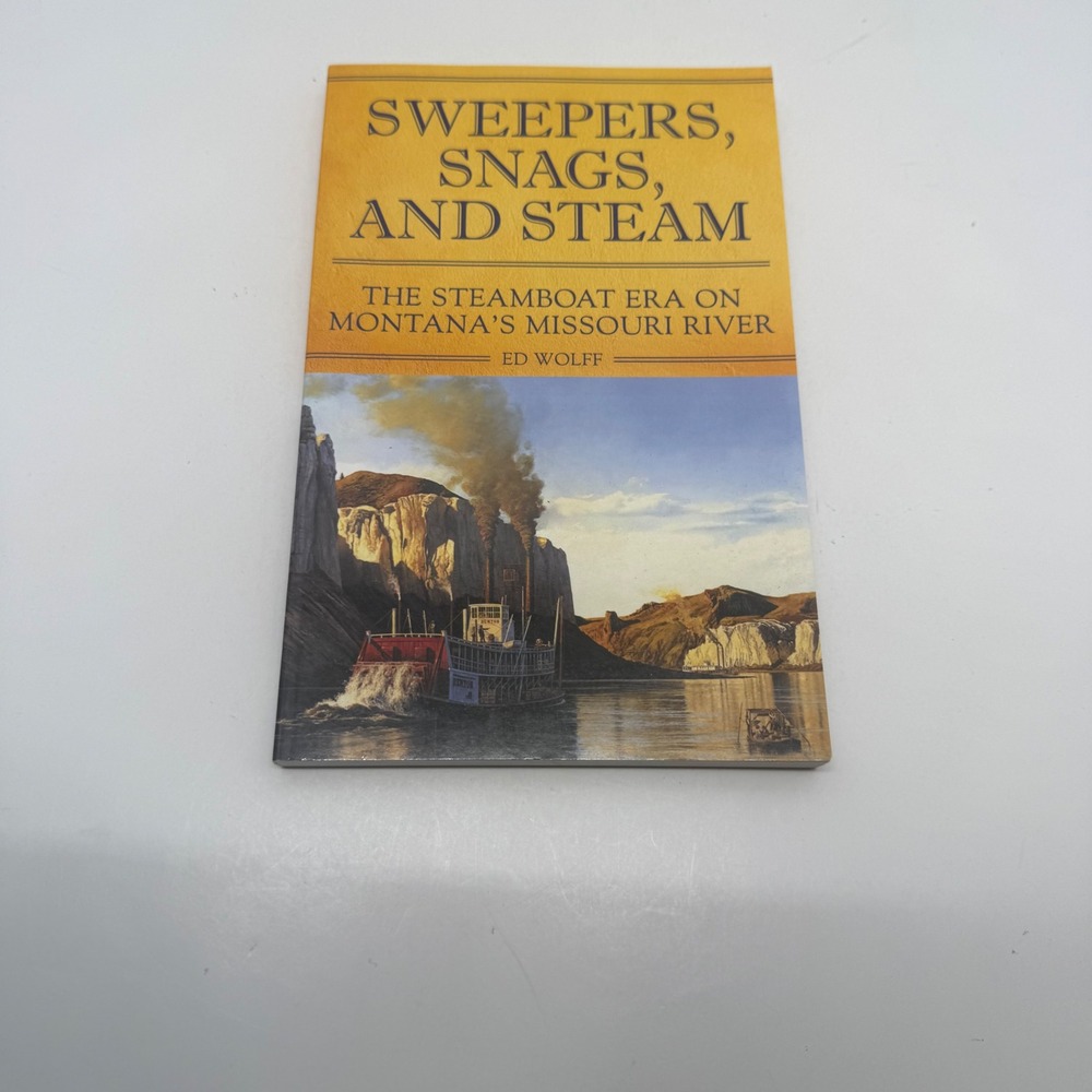 Sweepers Snags and Steam Steamboat Era Montana Missouri River Ed Wolff Book, New